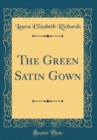 Image for The Green Satin Gown (Classic Reprint)