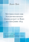 Image for Mittheilungen der Naturforschenden Gesellschaft in Bern aus dem Jahre 1875 (Classic Reprint)