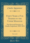 Image for Forty Years a Fur Trader on the Upper Missouri, Vol. 2 of 2: The Personal Narrative of Charles Larpenteur, 1833-1872 (Classic Reprint)