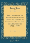 Image for Table Analytique Et Raisonnee des Comptes Rendus des Sessions des Societes des Beaux-Arts des Departements (1877 a 1896) (Classic Reprint)