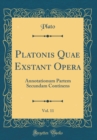 Image for Platonis Quae Exstant Opera, Vol. 11: Annotationum Partem Secundam Continens (Classic Reprint)