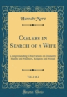 Image for C?lebs in Search of a Wife, Vol. 2 of 2: Comprehending Observations on Domestic Habits and Manners, Religion and Morals (Classic Reprint)