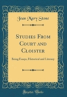 Image for Studies From Court and Cloister: Being Essays, Historical and Literary (Classic Reprint)