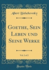 Image for Goethe, Sein Leben und Seine Werke, Vol. 2 of 2 (Classic Reprint)