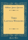 Image for Thro Lattice-Windows (Classic Reprint)