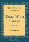 Image for Talks With Caesar: De Bello Gallico (Classic Reprint)