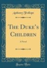 Image for The Dukes Children: A Novel (Classic Reprint)