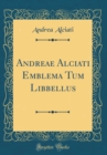 Image for Andreae Alciati Emblema Tum Libbellus (Classic Reprint)