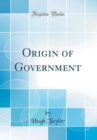 Image for Origin of Government (Classic Reprint)