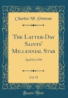 Image for The Latter-Day Saints&#39; Millennial Star, Vol. 72: April 14, 1910 (Classic Reprint)
