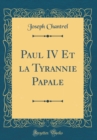 Image for Paul IV Et la Tyrannie Papale (Classic Reprint)