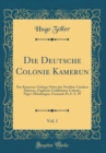 Image for Die Deutsche Colonie Kamerun, Vol. 1: Das Kamerun-Gebirge Nebst den Nachbar-Landern Dahome, Englische Goldkusten-Colonie, Niger-Mundungen, Fernando Po U. S. W (Classic Reprint)