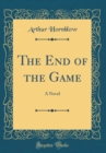 Image for The End of the Game: A Novel (Classic Reprint)