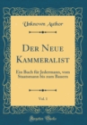 Image for Der Neue Kammeralist, Vol. 1: Ein Buch fur Jedermann, vom Staatsmann bis zum Bauern (Classic Reprint)