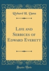 Image for Life and Serbices of Edward Everett (Classic Reprint)