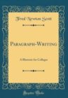 Image for Paragraph-Writing: A Rhetoric for Colleges (Classic Reprint)