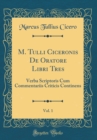 Image for M. Tulli Ciceronis De Oratore Libri Tres, Vol. 1: Verba Scriptoris Cum Commentariis Criticis Continens (Classic Reprint)