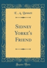 Image for Sidney Yorke&#39;s Friend (Classic Reprint)
