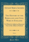 Image for The History of the Rebellion and Civil Wars in England, Vol. 4: To Which Is Added an Historical View of the Affairs of Ireland (Classic Reprint)