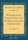 Image for Wanderungen Durch Texas und im Mexicanischen Grenzlande (Classic Reprint)