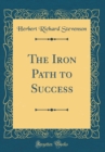 Image for The Iron Path to Success (Classic Reprint)