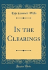 Image for In the Clearings (Classic Reprint)