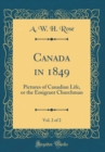 Image for Canada in 1849, Vol. 2 of 2: Pictures of Canadian Life, or the Emigrant Churchman (Classic Reprint)