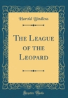 Image for The League of the Leopard (Classic Reprint)