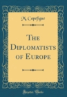 Image for The Diplomatists of Europe (Classic Reprint)