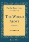 Image for The World Above: A Duologue (Classic Reprint)