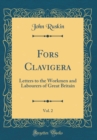 Image for Fors Clavigera, Vol. 2: Letters to the Workmen and Labourers of Great Britain (Classic Reprint)