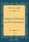 Image for Chefs-d&#39;Oeuvre de P. Corneille, Vol. 4 (Classic Reprint)
