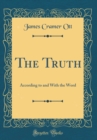 Image for The Truth: According to and With the Word (Classic Reprint)