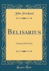 Image for Belisarius: General of the East (Classic Reprint)