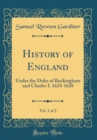 Image for History of England, Vol. 1 of 2: Under the Duke of Buckingham and Charles I. 1624-1628 (Classic Reprint)