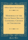 Image for Memorials of the South Saxon See and Cathedral Church of Chichester (Classic Reprint)