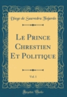 Image for Le Prince Chrestien Et Politique, Vol. 1 (Classic Reprint)