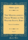 Image for The Miscellaneous Prose Works of Sir Walter Scott, Bart, Vol. 27: Tales of a Grandfather (Classic Reprint)