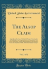 Image for The Alsop Claim, Vol. 2 of 2: Appendix to the Case of the United States of America, for and in Behalf of the Original American Claimants in This Case, Their Heirs, Assigns, Representatives, and Devise