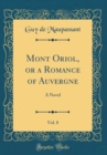 Image for Mont Oriol, or a Romance of Auvergne, Vol. 8: A Novel (Classic Reprint)