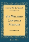 Image for Sir Wilfrid Lawson a Memoir (Classic Reprint)
