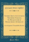 Image for Veteres Arcus Augustorum Triumphis Insignes, Ex Reliquiis Quae Romae Adhuc Supersunt: Cum Imaginibus Triumphalibus Restituti (Classic Reprint)