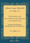 Image for Geschichte des Allgemeinen Statsrechts und der Politik: Seit dem Sechzehnten Jahrhundert bis zur Gegenwart (Classic Reprint)
