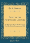 Image for Egypt in the Nineteenth Century: Or Mehemet Ali and His Successors Until the British Occupation in 1882 (Classic Reprint)