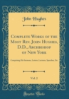 Image for Complete Works of the Most Rev. John Hughes, D.D., Archbishop of New York, Vol. 2: Comprising His Sermons, Letters, Lectures, Speeches, Etc (Classic Reprint)