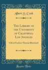 Image for The Library of the University of California Los Angeles: Gift of Frederic Thomas Blanchard (Classic Reprint)