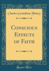 Image for Conscious Effects of Faith (Classic Reprint)