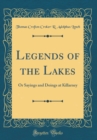 Image for Legends of the Lakes: Or Sayings and Doings at Killarney (Classic Reprint)