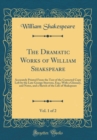 Image for The Dramatic Works of William Shakspeare, Vol. 1 of 2: Accurately Printed From the Text of the Corrected Copy Left by the Late George Steevens, Esq.; With a Glossary, and Notes, and a Sketch of the Li