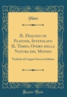 Image for IL Dialogo di Platone, Intitolato IL Timeo, Overo della Natura del Mondo: Tradotto di Lingua Greca in Italiana (Classic Reprint)